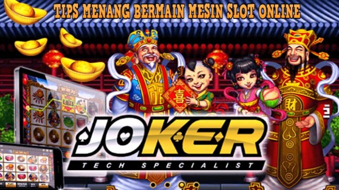 Tips Menang Bermain Mesin Slot Joker Online Terpercaya